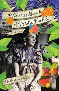 Cover image for The Secret Book Of Frida Kahlo: A Novel