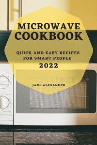 Cover image for Microwave Cookbook 2022: Quick and Easy Recipes for Smart People