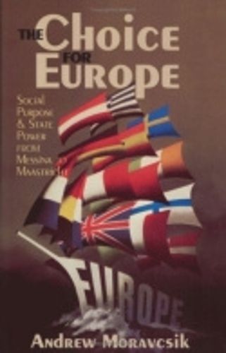 Cover image for The Choice for Europe: Social Purpose and State Power from Messina to Maastricht