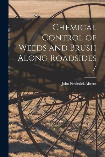 Cover image for Chemical Control of Weeds and Brush Along Roadsides /