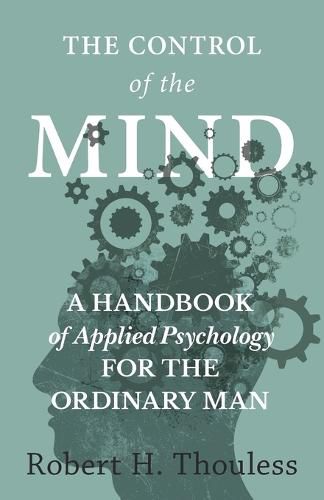 Cover image for The Control of the Mind - A Handbook of Applied Psychology for the Ordinary man