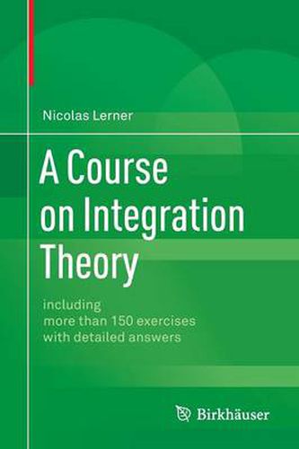 Cover image for A Course on Integration Theory: including more than 150 exercises with detailed answers