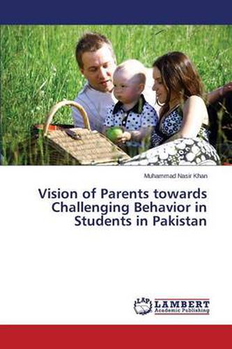Vision of Parents towards Challenging Behavior in Students in Pakistan