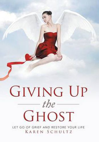 Cover image for Giving Up the Ghost: Let Go Of Grief and Restore Your Life