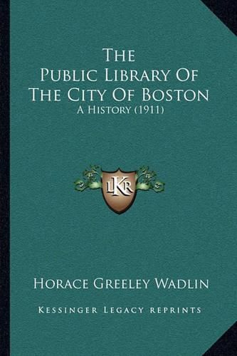 The Public Library of the City of Boston: A History (1911)