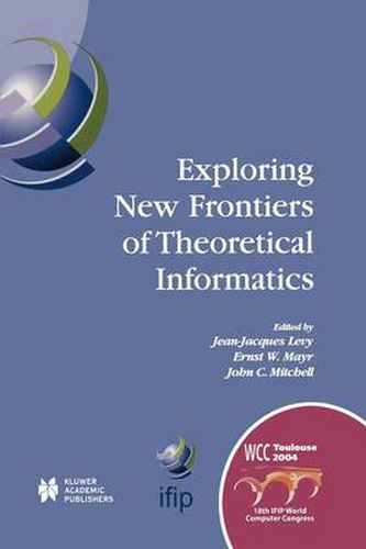 Exploring New Frontiers of Theoretical Informatics: IFIP 18th World Computer Congress TC1 3rd International Conference on Theoretical Computer Science (TCS2004) 22-27 August 2004 Toulouse, France