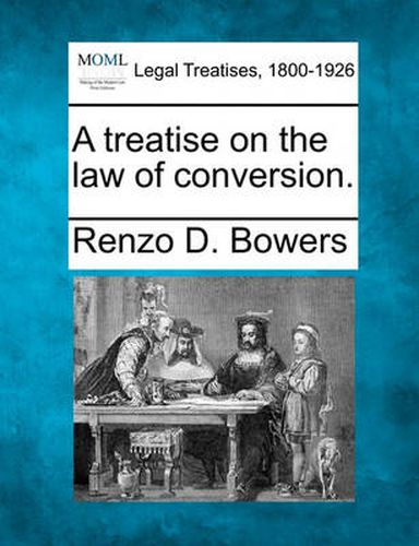 Cover image for A Treatise on the Law of Conversion.