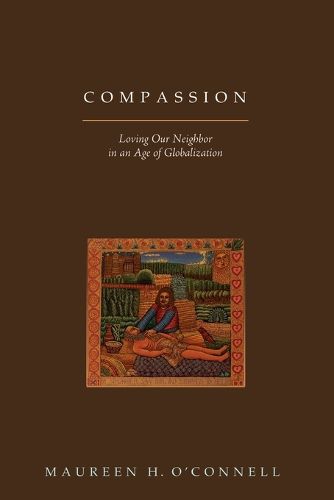 Cover image for Compassion: Loving Our Neighbor in an Age of Globalization