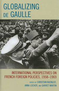 Cover image for Globalizing de Gaulle: International Perspectives on French Foreign Policies, 1958-1969