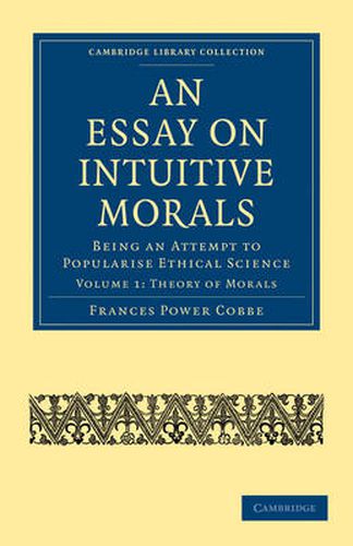 Cover image for An Essay on Intuitive Morals: Being an Attempt to Popularize Ethical Science