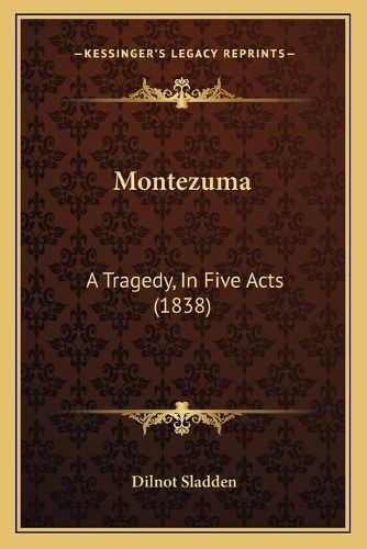 Cover image for Montezuma: A Tragedy, in Five Acts (1838)