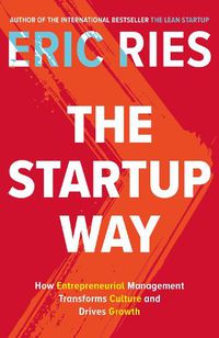 Cover image for The Startup Way: How Entrepreneurial Management Transforms Culture and Drives Growth
