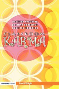 Cover image for Classroom Karma: Positive Teaching, Positive Behaviour, Positive Learning