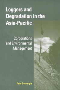 Cover image for Loggers and Degradation in the Asia-Pacific: Corporations and Environmental Management