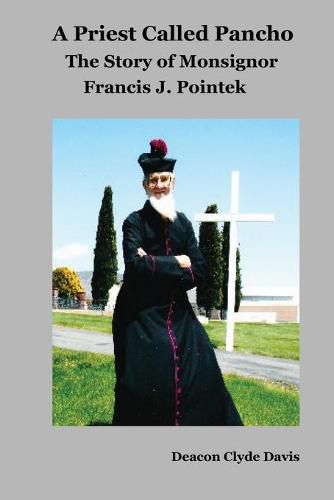 Cover image for A Priest Called Pancho: The Story of Monsignor Francis Pointek