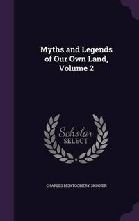 Cover image for Myths and Legends of Our Own Land, Volume 2