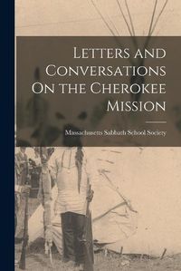 Cover image for Letters and Conversations On the Cherokee Mission