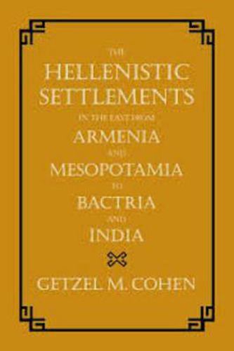 Cover image for The Hellenistic Settlements in the East from Armenia and Mesopotamia to Bactria and India