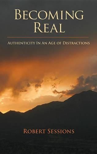 Cover image for Becoming Real: Authenticity in an Age of Distractions