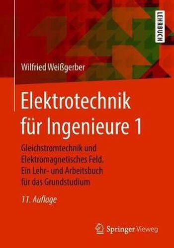 Cover image for Elektrotechnik Fur Ingenieure 1: Gleichstromtechnik Und Elektromagnetisches Feld. Ein Lehr- Und Arbeitsbuch Fur Das Grundstudium