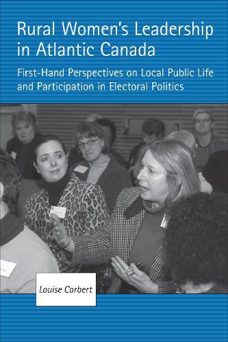 Cover image for Rural Women's Leadership in Atlantic Canada: First-Hand Perspectives on Local Public Life and Participation in Electoral Politics