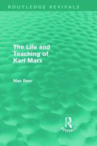 Cover image for The Life and Teaching of Karl Marx