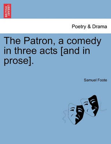 Cover image for The Patron, a Comedy in Three Acts [And in Prose].