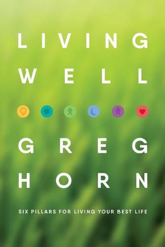 Cover image for Living Well: Six Pillars for Living Your Best Life - Second Edition