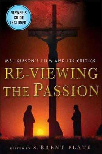 Cover image for Re-viewing the Passion: Mel Gibson's Film and its Critics