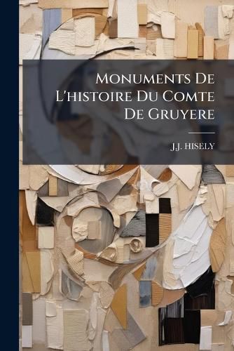 Cover image for Monuments De L'histoire Du Comte De Gruyere