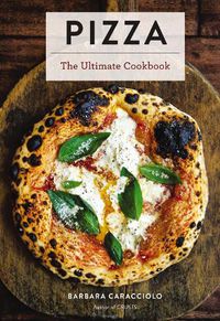 Cover image for Pizza: The Ultimate Cookbook Featuring More Than 300 Recipes (Italian Cooking, Neapolitan Pizzas, Gifts for Foodies, Cookbook, History of Pizza)