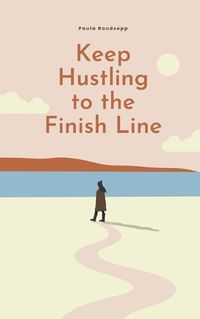 Cover image for Keep Hustling to the Finish Line