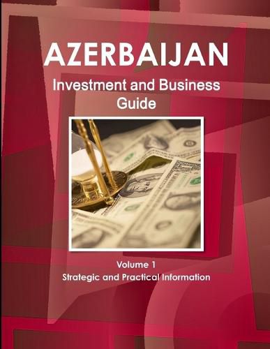 Cover image for Azerbaijan Investment and Business Guide Volume 1 Strategic and Practical Information