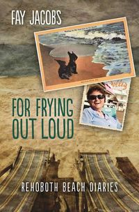 Cover image for For Frying Out Loud: Rehoboth Beach Diaries