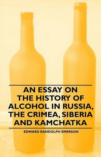 Cover image for An Essay on the History of Alcohol in Russia, the Crimea, Siberia and Kamchatka