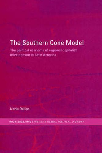 Cover image for The Southern Cone Model: The Political Economy of Regional Capitalist Development in Latin America