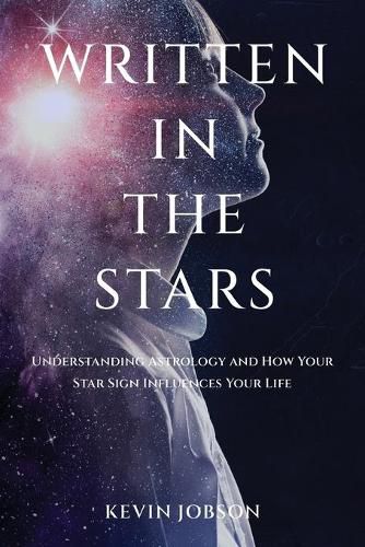 Cover image for Written in the Stars: Understanding Astrology and How Your Star Sign Influences Your Life