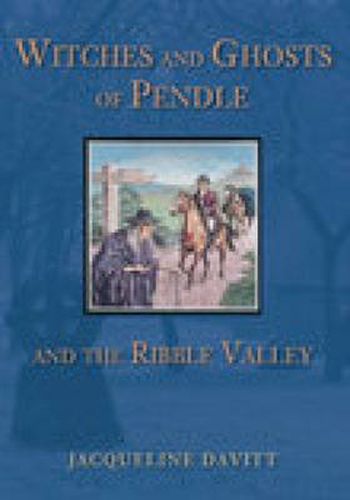 Cover image for Witches and Ghosts of Pendle and the Ribble Valley