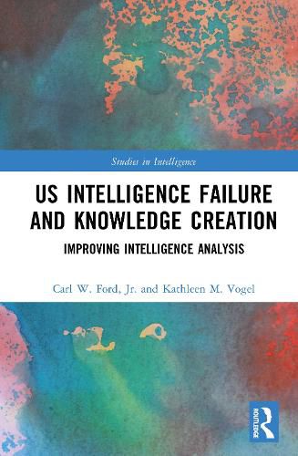 Cover image for US Intelligence Failure and Knowledge Creation
