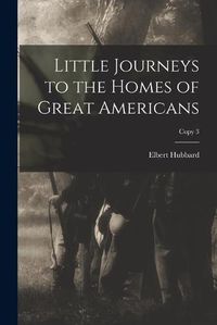 Cover image for Little Journeys to the Homes of Great Americans; copy 3