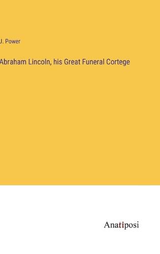 Cover image for Abraham Lincoln, his Great Funeral Cortege