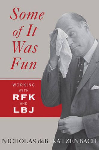Cover image for Some of it Was Fun: Working with RFK and LBJ