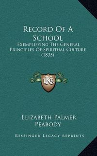 Cover image for Record of a School: Exemplifying the General Principles of Spiritual Culture (1835)