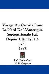 Cover image for Voyage Au Canada Dans Le Nord de L'Amerique Septentrionale Fait Depuis L'An 1751 a 1761 (1887)