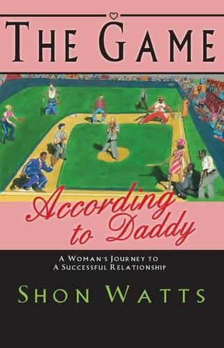 Cover image for The Game According to Daddy: A Woman's Journey to a Successful Relationship