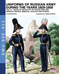 Cover image for Uniforms of Russian army during the years 1825-1855 - Vol. 11: Service troops, medical, civilian and others