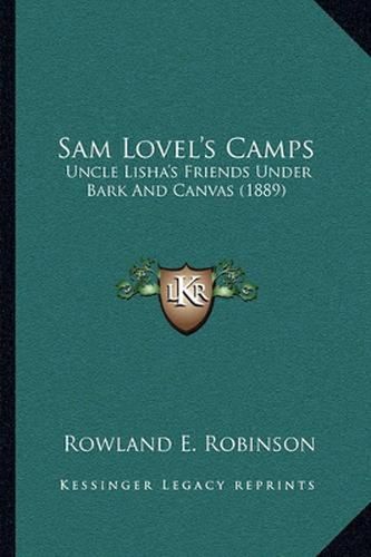 Cover image for Sam Lovel's Camps: Uncle Lisha's Friends Under Bark and Canvas (1889)