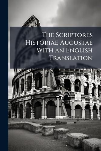 Cover image for The Scriptores Historiae Augustae With an English Translation