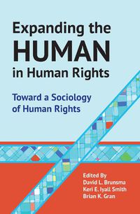 Cover image for Expanding the Human in Human Rights: Toward a Sociology of Human Rights