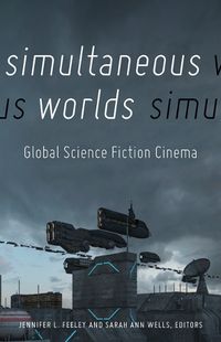 Cover image for Simultaneous Worlds: Global Science Fiction Cinema